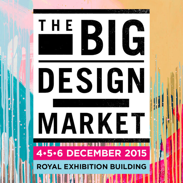 The Big Design Market 4•5•6 December 2015, Melbourne